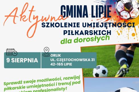 Plakat promujący wydarzenie „Aktywna Gmina Lipie – Szkolenie Umiejętności Piłkarskich dla dorosłych”. Trening odbędzie się 9 sierpnia na boisku Orlik przy ul. Częstochowskiej 31 w Lipiu